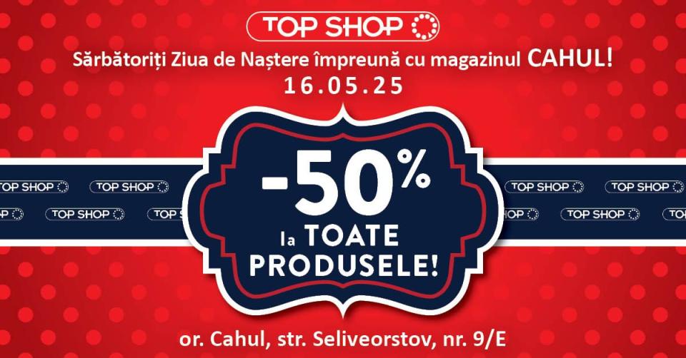 Top Shop CAHUL împlinește 11 ani! Iar tu primești -50% la TOT!