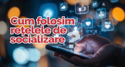 Cum folosim rețelele de socializare în mod sigur și responsabil?