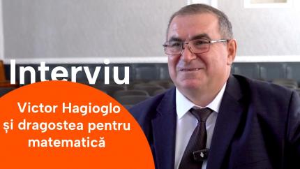 „Matematica se învață cu întrebări, nu cu frică” – Hagioglo Victor, peste 30 de ani de pedagogie