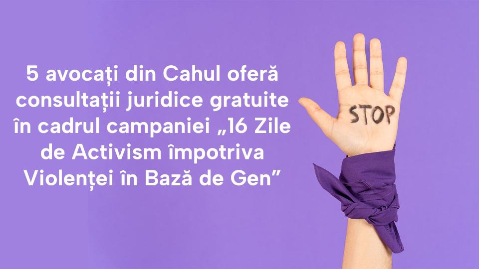 5 avocați din Cahul oferă consultații juridice gratuite în cadrul campaniei „16 Zile de Activism împotriva Violenței în Bază de Gen”