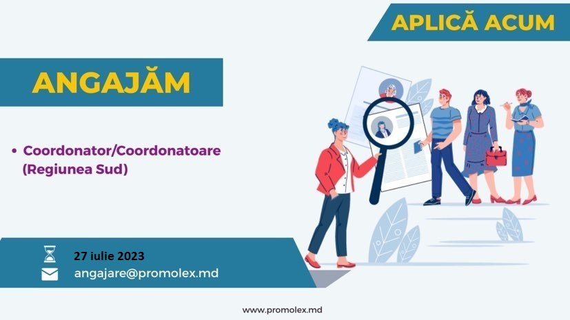 Asociația Promo-LEX angajează Coordonator/Coordonatoare pentru regiunea SUD în municipiul Cahul sau în municipiul Comrat