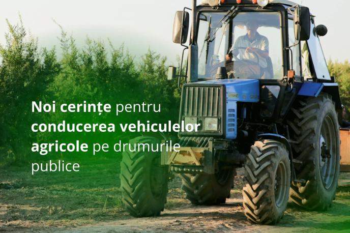 Noi cerințe pentru conducerea vehiculelor agricole pe drumurile publice