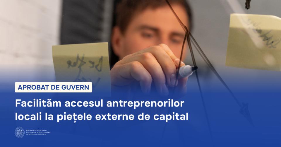 Antreprenorii moldoveni, mai aproape de investiții externe: Guvernul deschide uși către piețele de capital