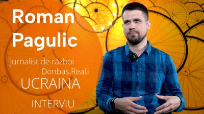 Interviu exclusiv cu Roman Pagulic, jurnalist de război de la Donbas.Realii /VIDEO