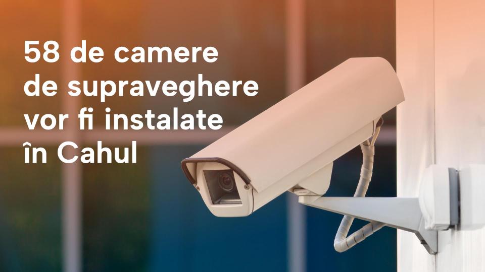 58 de camere de supraveghere vor fi instalate la Cahul. Vezi adresele