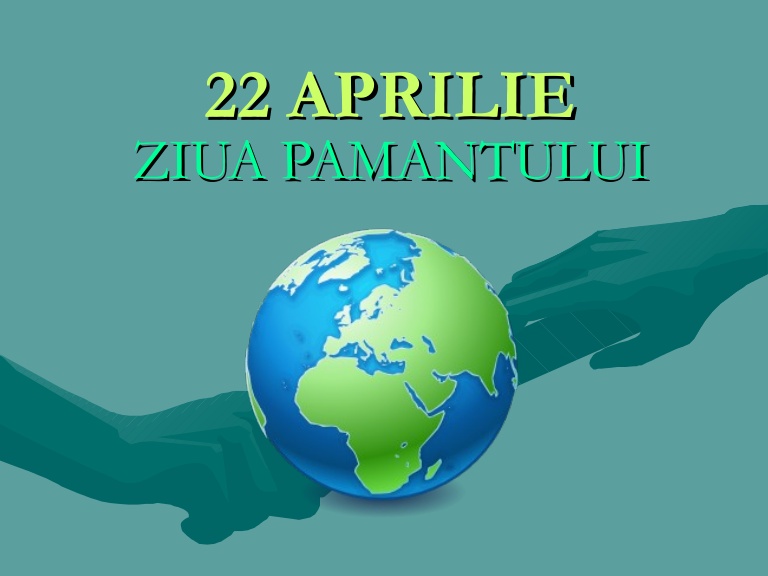 Pe 22 aprilie este marcată Ziua Pământului!