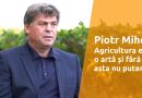 VIDEO// Piotr Mihov: Agricultura este o artă și fără asta nu putem