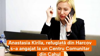 Anastasia Kirila, refugiată din Harcov s-a angajat la un Centru Comunitar din Cahul /VIDEO