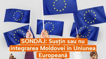 SONDAJ: Susțin sau nu integrarea Moldovei în Uniunea Europeană
