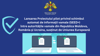 Proiect pilot: Schimb automat de informații vameșii din Moldova, România și Ucraina
