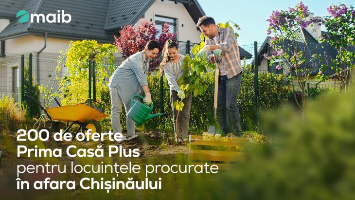 Ofertă specială Prima Casă Plus de la maib – doar pentru locuințele din afara municipiului Chișinău