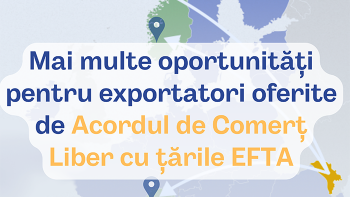 Mai multe oportunități pentru exportatori oferite de Acordul de Comerț Liber cu țările EFTA