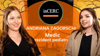 inCERC cu Andriana Zagorschi  – rezidențiat în pediatrie, greșeli & sfaturi în creșterea copiilor și planuri de viitor