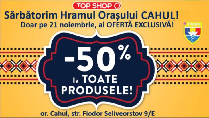 Top Shop te invită să sărbătorim Hramul municipiului Cahul! -50% la TOATE PRODUSELE